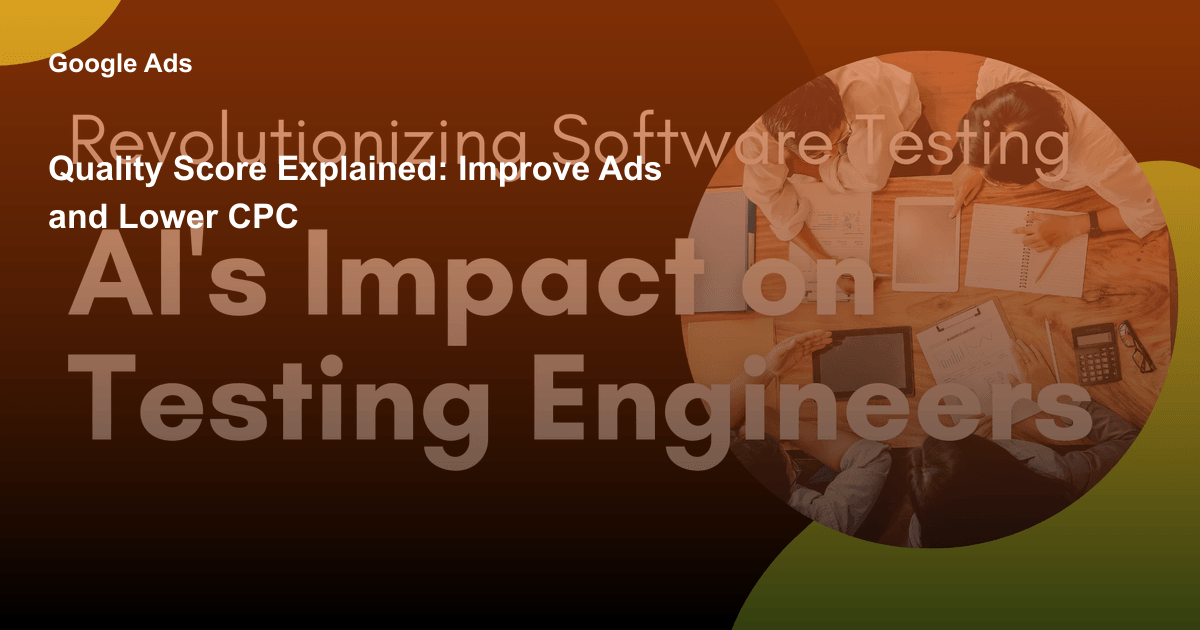Quality Score Explained: Improve Ads and Lower CPC