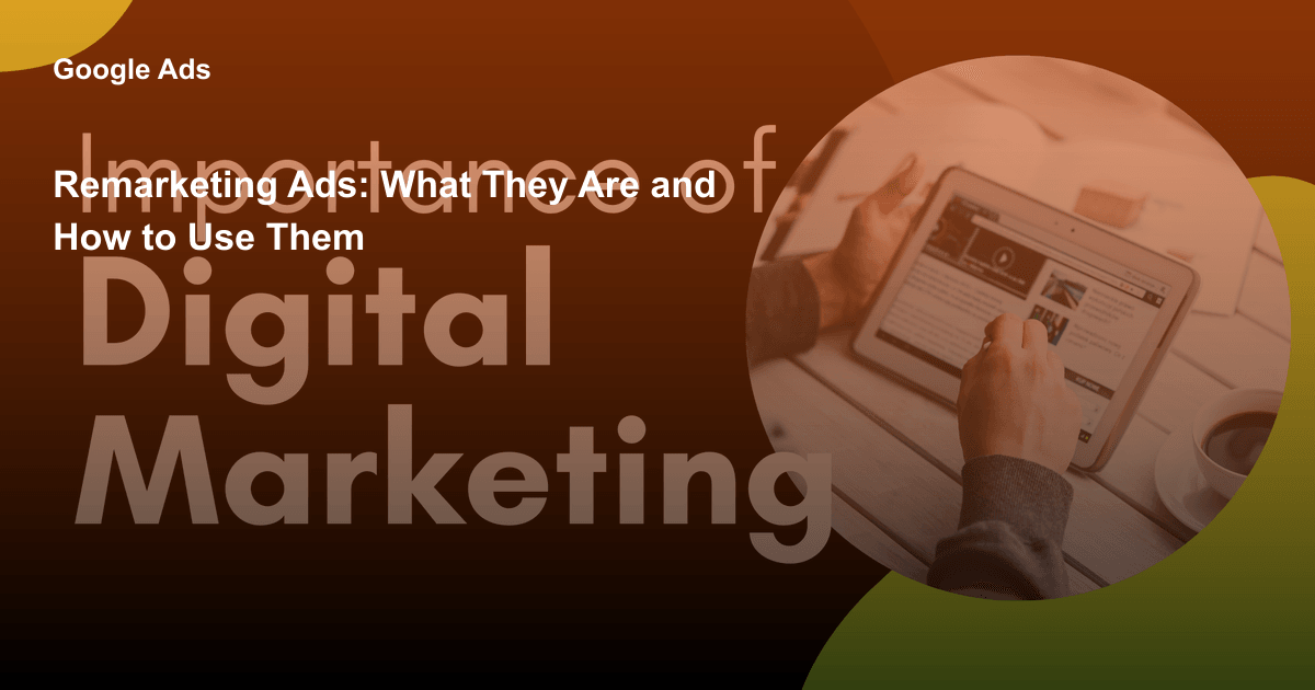Remarketing Ads: What They Are and How to Use Them