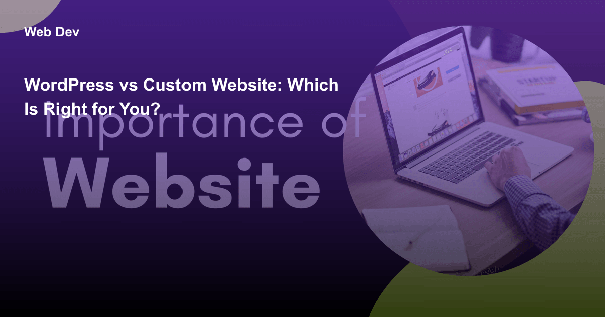 WordPress vs Custom Website: Which Is Right for You?